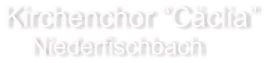 Kirchenchor Cclia     Niederfischbach