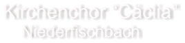 Kirchenchor Cclia     Niederfischbach